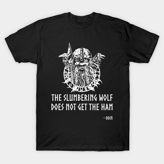 The slumbering wolf does not get the ham - Odin T-Shirt by Styr Designs